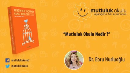 Mutluluk Okulu, Mutluluk Okulu Nedir ? - Dr. Ebru Nurluoğlu - www.mutlulukokulu.com.tr