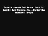 Read Essential Japanese Kanji Volume 1: Learn the Essential Kanji Characters Needed for Everyday