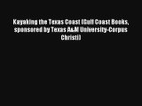 Kayaking the Texas Coast (Gulf Coast Books sponsored by Texas A&M University-Corpus Christi)