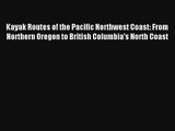 Kayak Routes of the Pacific Northwest Coast: From Northern Oregon to British Columbia's North