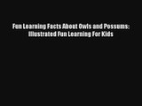 Fun Learning Facts About Owls and Possums: Illustrated Fun Learning For Kids Read Online Free