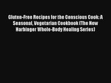 Read Gluten-Free Recipes for the Conscious Cook: A Seasonal Vegetarian Cookbook (The New Harbinger