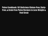 Read Paleo Cookbook: 101 Delicious Gluten-Free Dairy-Free & Grain Free Paleo Recipes to Lose