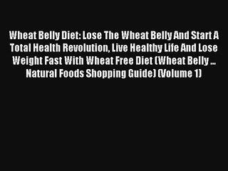 Read Wheat Belly Diet: Lose The Wheat Belly And Start A Total Health Revolution Live Healthy