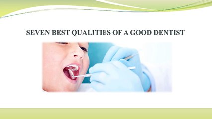 SEVEN BEST QUALITIES OF A GOOD DENTIST