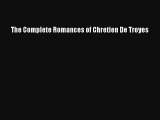 The Complete Romances of Chretien De Troyes Livre Télécharger Gratuit PDF