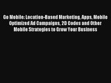 Go Mobile: Location-Based Marketing Apps Mobile Optimized Ad Campaigns 2D Codes and Other Mobile