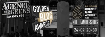 [REPLAY] Agence Tous Geeeks #59 : Les GoldenBlogAwards avec Noel Cambessedes