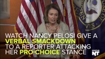 Nancy Pelosi Slams Reporter Attacking Her Pro-Choice Stance
