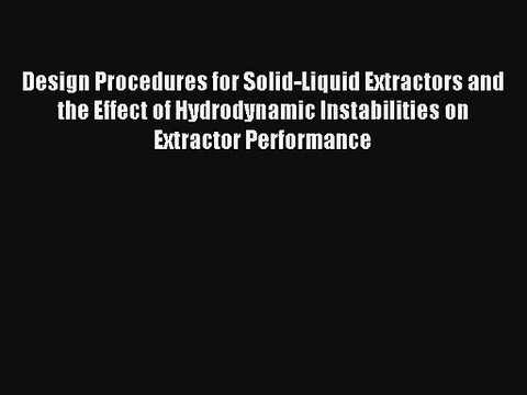 Design Procedures for Solid-Liquid Extractors and the Effect of Hydrodynamic Instabilities