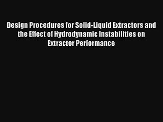 Design Procedures for Solid-Liquid Extractors and the Effect of Hydrodynamic Instabilities
