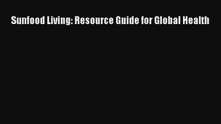 Sunfood Living: Resource Guide for Global Health Read Online Free