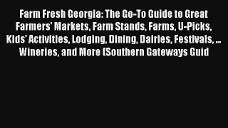 Farm Fresh Georgia: The Go-To Guide to Great Farmers' Markets Farm Stands Farms U-Picks Kids'