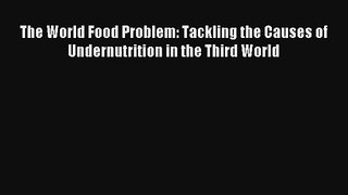 The World Food Problem: Tackling the Causes of Undernutrition in the Third World Read PDF Free