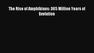 The Rise of Amphibians: 365 Million Years of Evolution Read Online Free