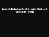 Fantastic Facts About Basilisk Lizards: Illustrated Fun Learning For Kids Read PDF Free