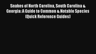 Snakes of North Carolina South Carolina & Georgia: A Guide to Common & Notable Species (Quick