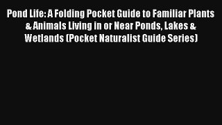 Pond Life: A Folding Pocket Guide to Familiar Plants & Animals Living in or Near Ponds Lakes