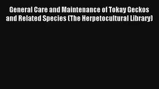 General Care and Maintenance of Tokay Geckos and Related Species (The Herpetocultural Library)