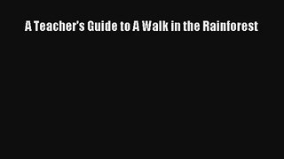 A Teacher's Guide to A Walk in the Rainforest Read Online Free