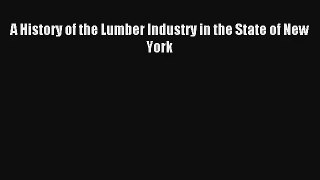 A History of the Lumber Industry in the State of New York Read Online Free