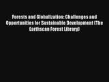 Forests and Globalization: Challenges and Opportunities for Sustainable Development (The Earthscan