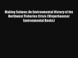 Making Salmon: An Environmental History of the Northwest Fisheries Crisis (Weyerhaeuser Environmental