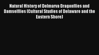 Natural History of Delmarva Dragonflies and Damselflies (Cultural Studies of Delaware and the