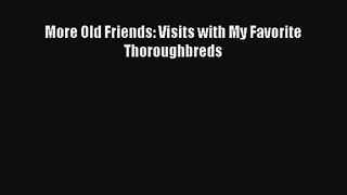 More Old Friends: Visits with My Favorite Thoroughbreds Read Download Free