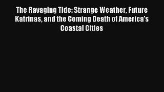 The Ravaging Tide: Strange Weather Future Katrinas and the Coming Death of America's Coastal