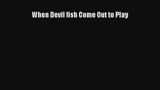When Devil fish Come Out to Play Read PDF Free
