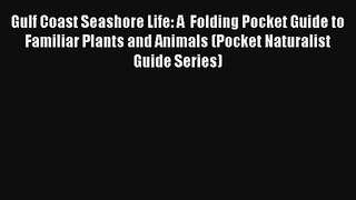 Gulf Coast Seashore Life: A  Folding Pocket Guide to Familiar Plants and Animals (Pocket Naturalist