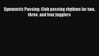 Symmetric Passing: Club passing rhythms for two three and four jugglers Read PDF Free