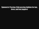 Symmetric Passing: Club passing rhythms for two three and four jugglers Read PDF Free