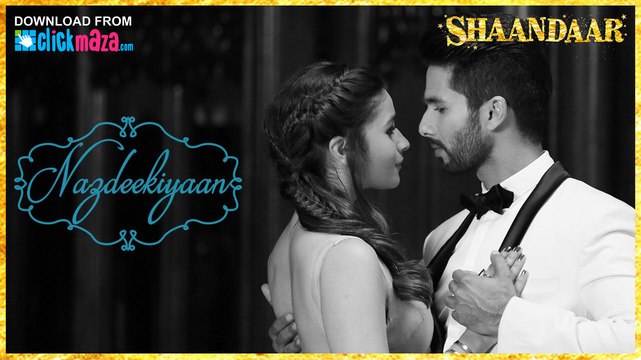 Nazdeekiyaan | Official Video | Shaandaar | Shahid Kapoor, Alia Bhatt & Pankaj Kapur