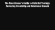 Read The Practitioner's Guide to Child Art Therapy: Fostering Creativity and Relational Growth