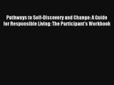 Read Pathways to Self-Discovery and Change: A Guide for Responsible Living: The Participant's