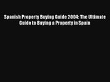 Spanish Property Buying Guide 2004: The Ultimate Guide to Buying a Property in Spain Read Online