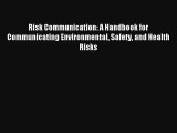 Risk Communication: A Handbook for Communicating Environmental Safety and Health Risks Read