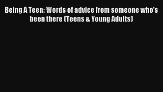 Read Being A Teen: Words of advice from someone who's been there (Teens & Young Adults) Book