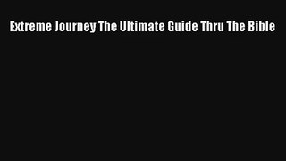 Read Extreme Journey The Ultimate Guide Thru The Bible Book Download Free