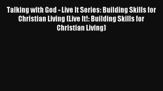 Read Talking with God - Live It Series: Building Skills for Christian Living (Live It!: Building