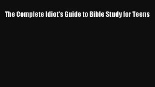 Read The Complete Idiot's Guide to Bible Study for Teens Book Download Free