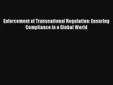 Enforcement of Transnational Regulation: Ensuring Compliance in a Global World Read PDF Free