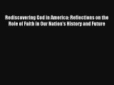 Read Rediscovering God in America: Reflections on the Role of Faith in Our Nation's History