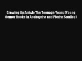 Read Growing Up Amish: The Teenage Years (Young Center Books in Anabaptist and Pietist Studies)