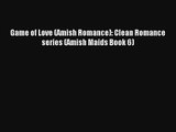 Read Game of Love (Amish Romance): Clean Romance series (Amish Maids Book 6) Book Download