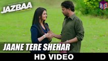 Jaane Tere Shehar - Jazbaa [2015] FT. Irrfan Khan & Aishwarya Rai Bachchan [FULL HD] - (SULEMAN - RECORD)