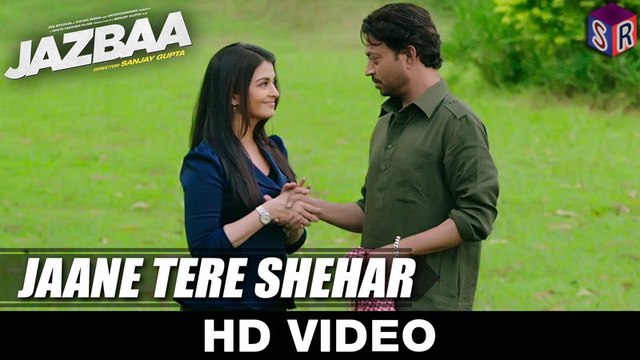 Jaane Tere Shehar - Jazbaa [2015] FT. Irrfan Khan & Aishwarya Rai Bachchan [FULL HD] - (SULEMAN - RECORD)