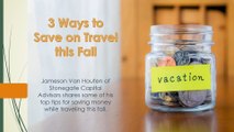 Jameson Van Houten of Stonegate Capital Advisors shares 3 ways to save on travel this fall